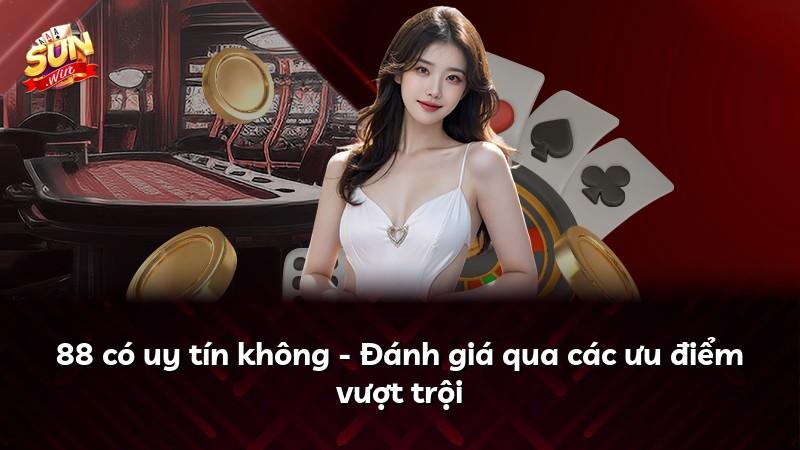 88 có uy tín không - Đánh giá qua các ưu điểm vượt trội