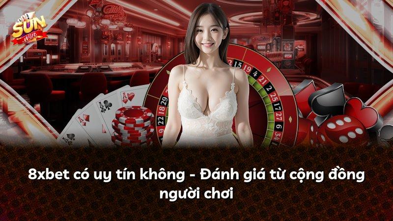8xbet có uy tín không - Đánh giá từ cộng đồng người chơi