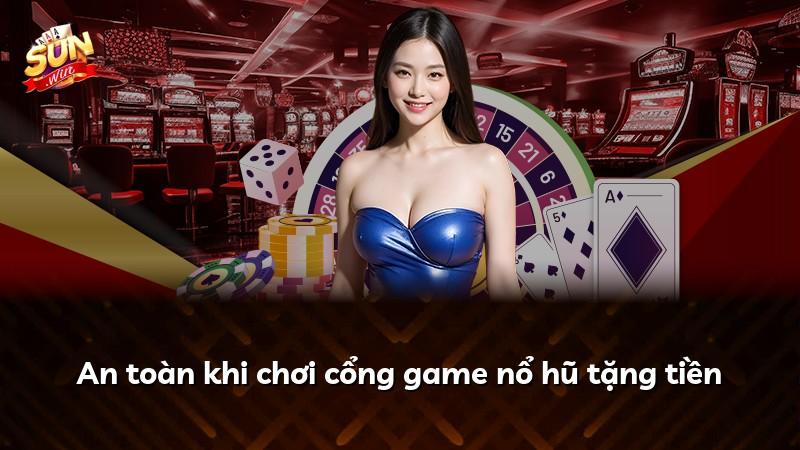 An toàn khi chơi cổng game nổ hũ tặng tiền