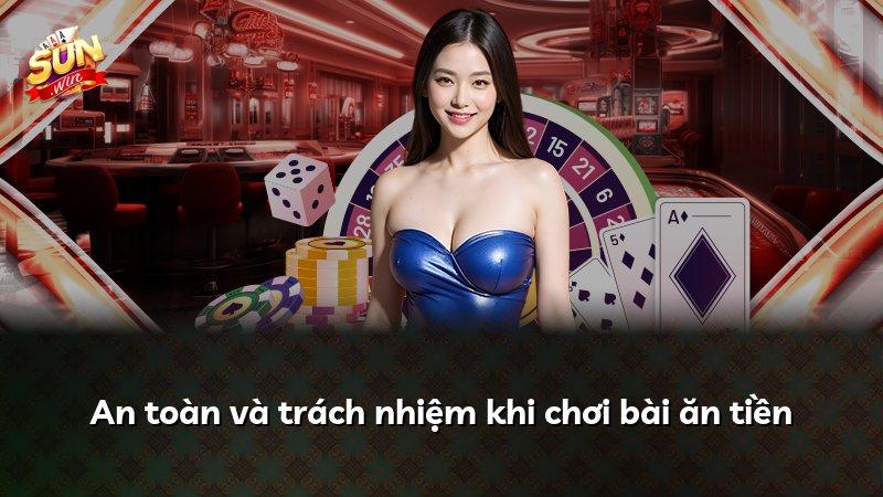 An toàn và trách nhiệm khi chơi bài ăn tiền