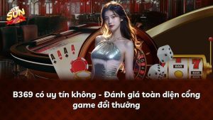 B369 có uy tín không – Đánh giá toàn diện cổng game đổi thưởng