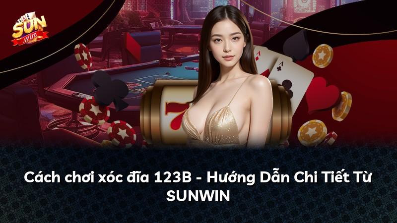 Cách chơi xóc đĩa 123B - Hướng Dẫn Chi Tiết Từ SUNWIN