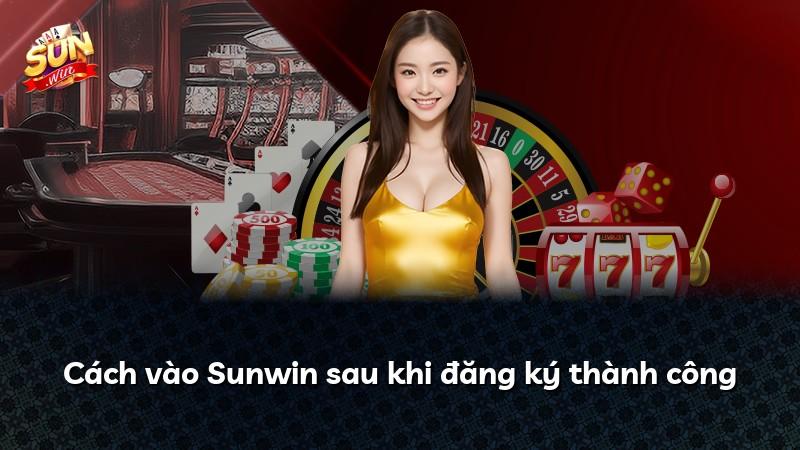 Cách vào Sunwin sau khi đăng ký thành công