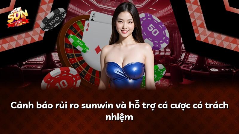 Cảnh báo rủi ro sunwin và hỗ trợ cá cược có trách nhiệm
