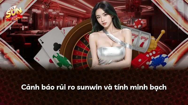 Cảnh báo rủi ro sunwin và tính minh bạch