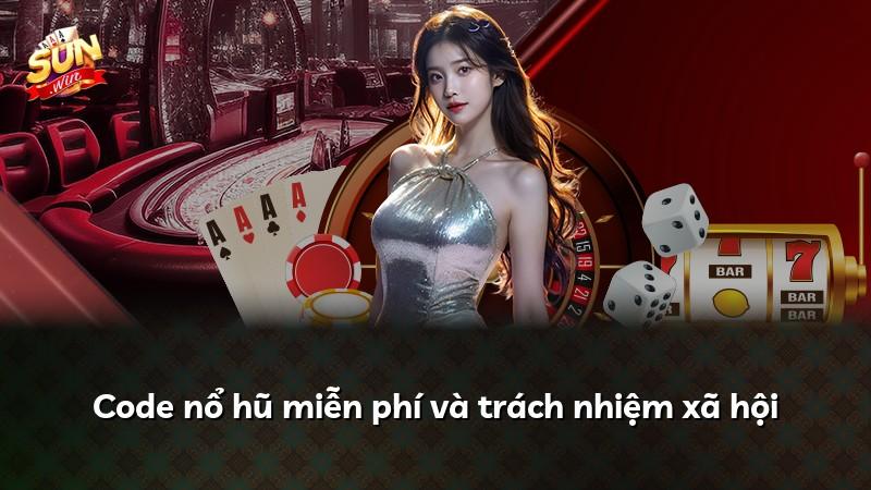 Code nổ hũ miễn phí và trách nhiệm xã hội
