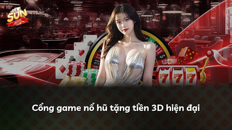 Cổng game nổ hũ tặng tiền 3D hiện đại