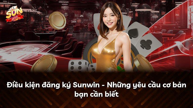 Điều kiện đăng ký Sunwin - Những yêu cầu cơ bản bạn cần biết