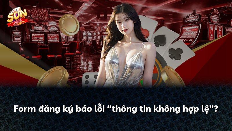 Form đăng ký báo lỗi “thông tin không hợp lệ”?