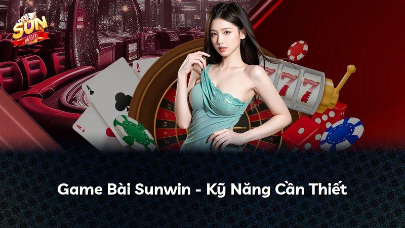 Game Bài Sunwin - Kỹ Năng Cần Thiết