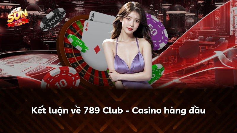 Kết luận về 789 Club - Casino hàng đầu