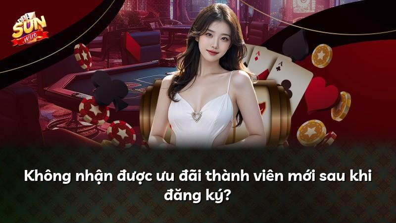 Không nhận được ưu đãi thành viên mới sau khi đăng ký?