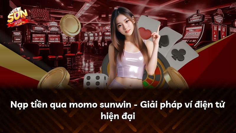 Nạp tiền qua momo sunwin - Giải pháp ví điện tử hiện đại
