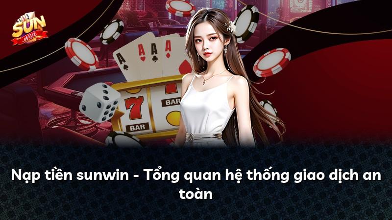 Nạp tiền sunwin - Tổng quan hệ thống giao dịch an toàn