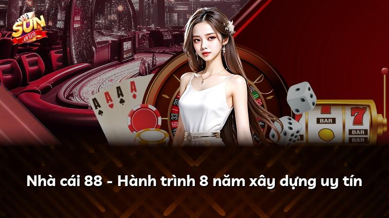 Nhà cái 88 - Hành trình 8 năm xây dựng uy tín