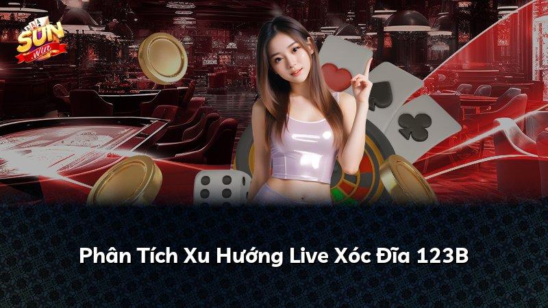 Phân Tích Xu Hướng Live Xóc Đĩa 123B