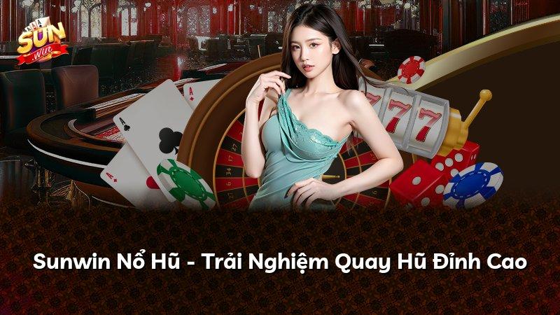 Sunwin Nổ Hũ - Trải Nghiệm Quay Hũ Đỉnh Cao