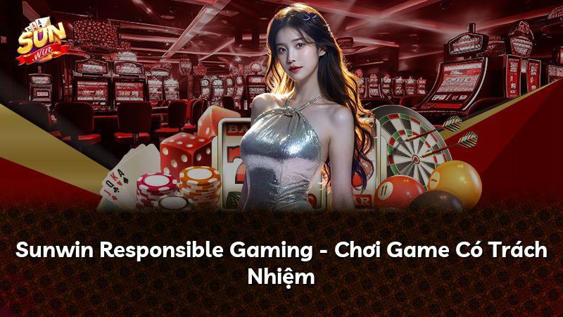 Sunwin Responsible Gaming - Chơi Game Có Trách Nhiệm