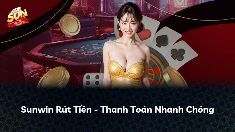 Sunwin Rút Tiền - Thanh Toán Nhanh Chóng