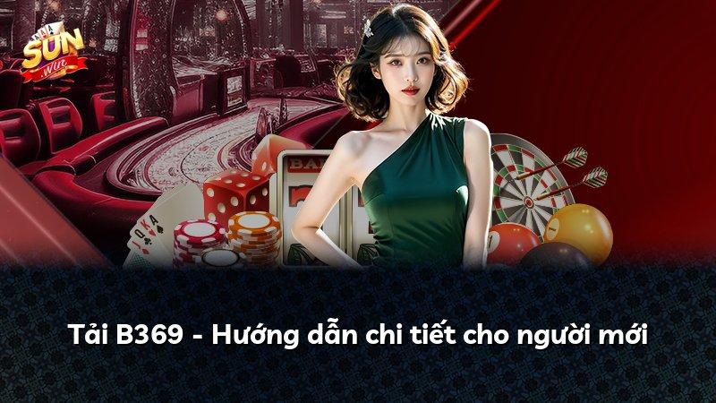 Tải B369 - Hướng dẫn chi tiết cho người mới
