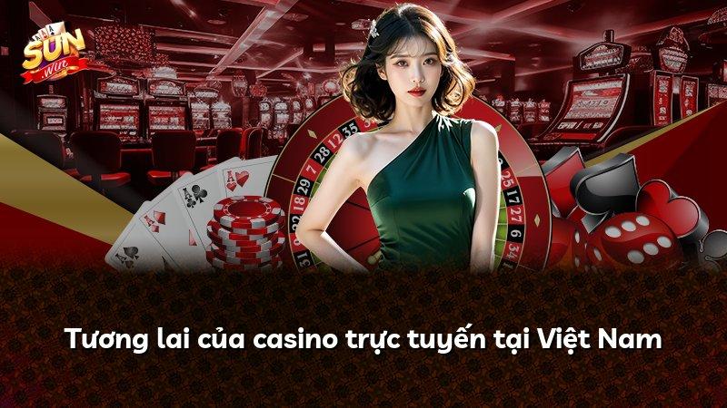 Tương lai của casino trực tuyến tại Việt Nam