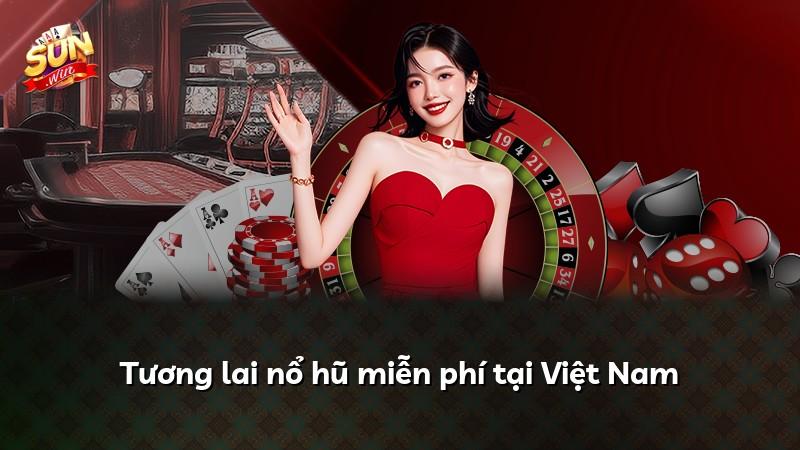 Tương lai nổ hũ miễn phí tại Việt Nam
