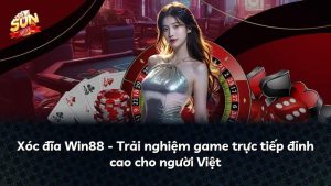 Xóc đĩa Win88 – Trải nghiệm game trực tiếp đỉnh cao cho người Việt